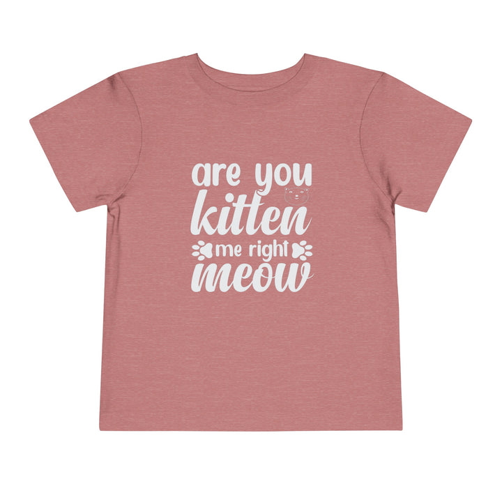 Kitten Me Right Meow Toddler Tee - Happy Little Kitty