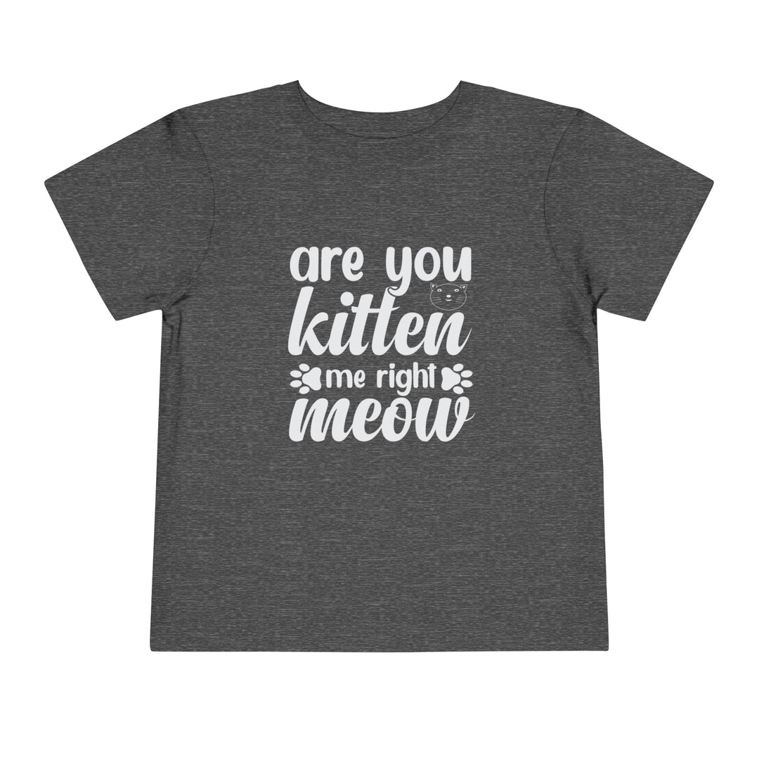 Kitten Me Right Meow Toddler Tee - Happy Little Kitty